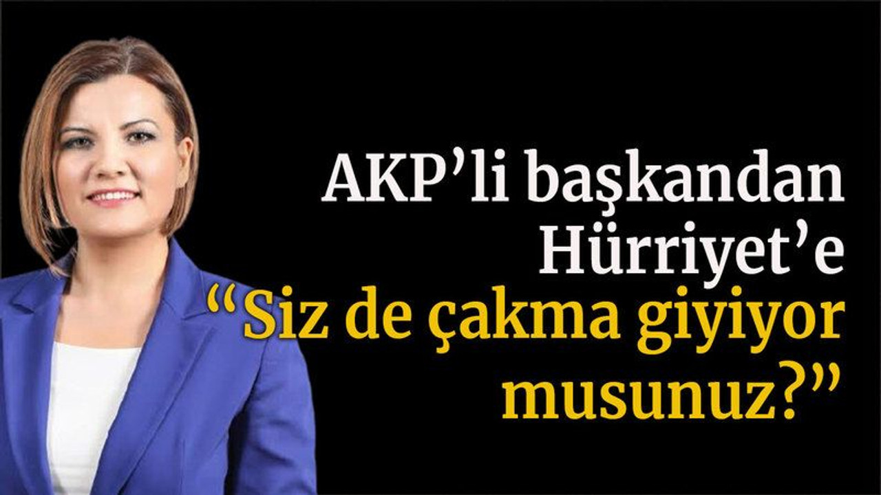 AKP’li başkandan Hürriyet’e “Siz de çakma giyiyor musunuz?”